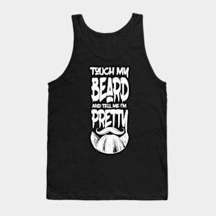 Touch My Beard And Tell Me I'm Pretty Funny Bearded Man Gift Tank Top